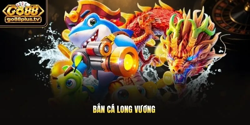 Bắn cá long vương