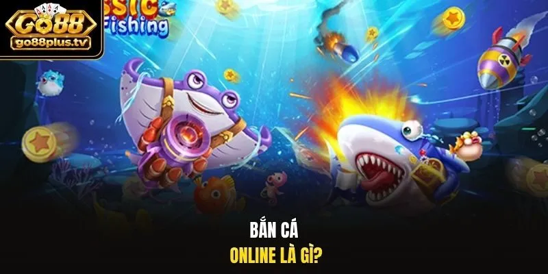 Bắn cá online là gì?