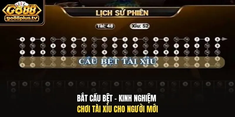 Bắt cầu bệt - Kinh nghiệm chơi Tài Xỉu cho người mới