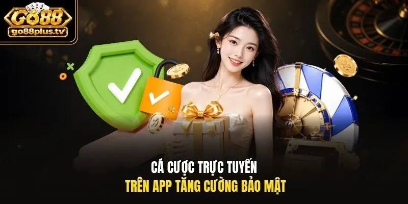 Cá cược trực tuyến trên app tăng cường bảo mật