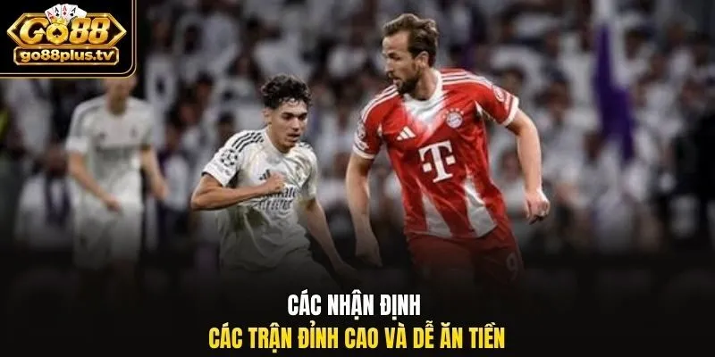 Các nhận định các trận đỉnh cao và dễ ăn tiền