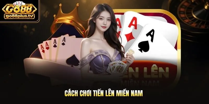 Cách chơi Tiến Lên miền Nam