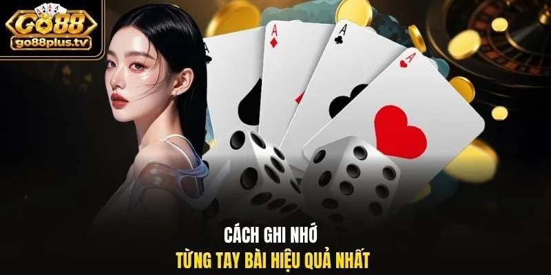 Cách ghi nhớ từng tay bài hiệu quả nhất