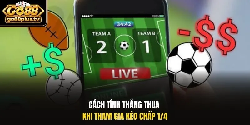 Cách tính thắng thua khi tham gia kèo chấp 1/4.