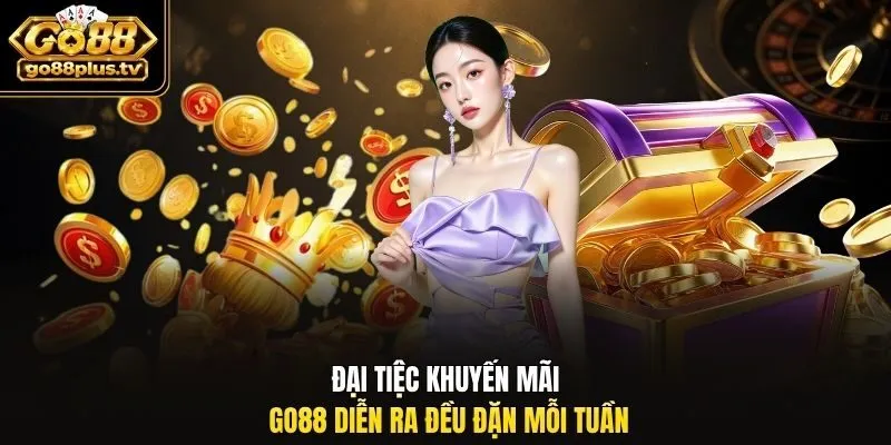 Đại tiệc khuyến mãi Go88 diễn ra đều đặn mỗi tuần