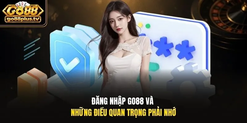 Đăng nhập Go88 và những điều quan trọng phải nhớ