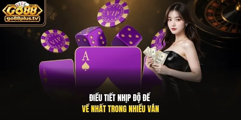 Điều tiết nhịp độ để về nhất trong nhiều ván