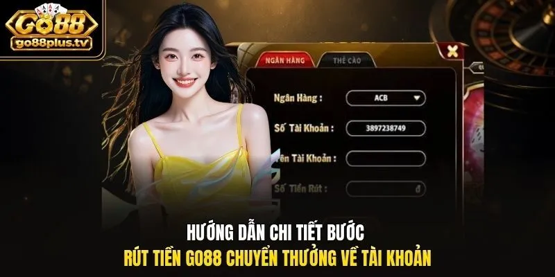 Hướng dẫn chi tiết bước rút tiền Go88 chuyển thưởng về tài khoản