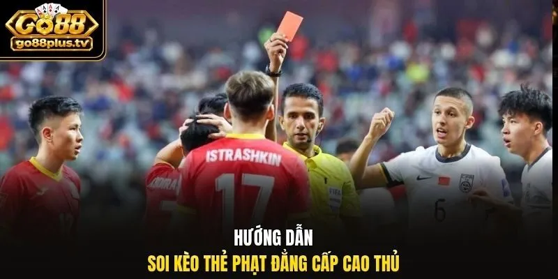 Hướng dẫn soi kèo thẻ phạt đẳng cấp cao thủ