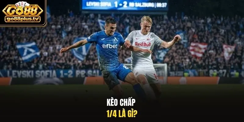 kèo chấp 1/4 là gì