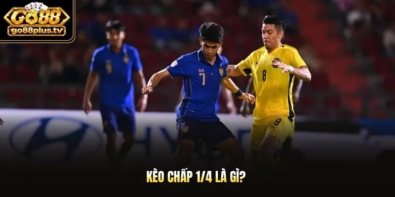Kèo chấp 1/4 là gì?