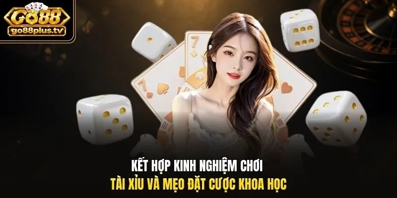 Kết hợp kinh nghiệm chơi Tài Xỉu và mẹo đặt cược khoa học