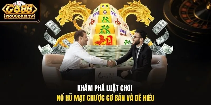 Khám phá luật chơi nổ hũ mạt chược cơ bản và dễ hiểu