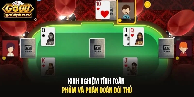 Kinh nghiệm tính toán Phỏm và phán đoán đối thủ