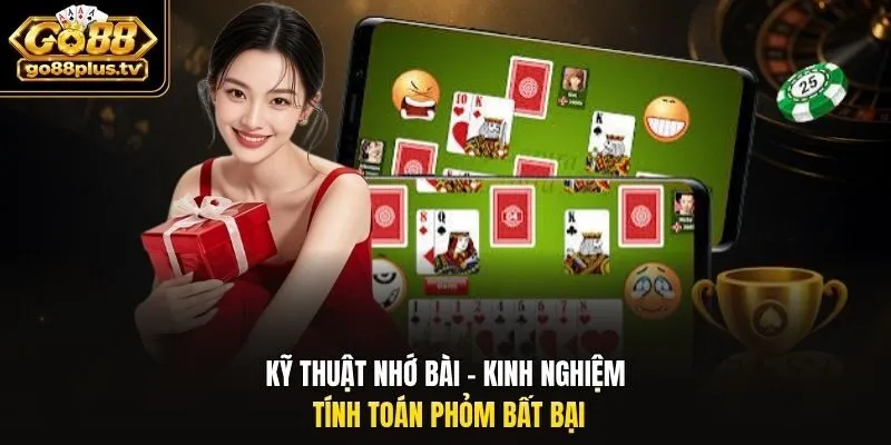 Kỹ thuật nhớ bài - Kinh nghiệm tính toán Phỏm bất bại