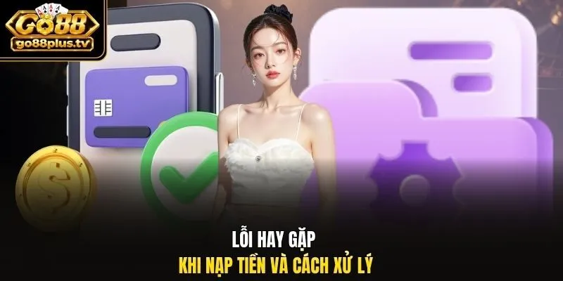 Lỗi hay gặp khi nạp tiền và cách xử lý.