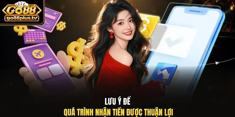 Lưu ý để quá trình nhận tiền được thuận lợi