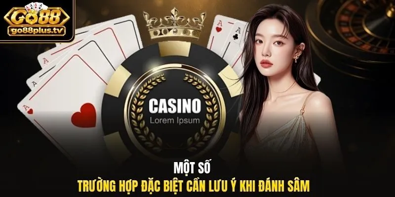 Một số trường hợp đặc biệt cần lưu ý khi đánh Sâm