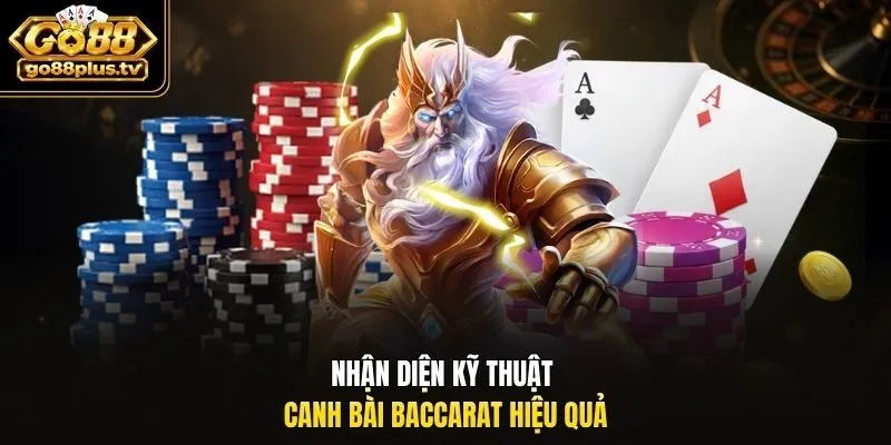 Nhận diện kỹ thuật canh bài baccarat hiệu quả