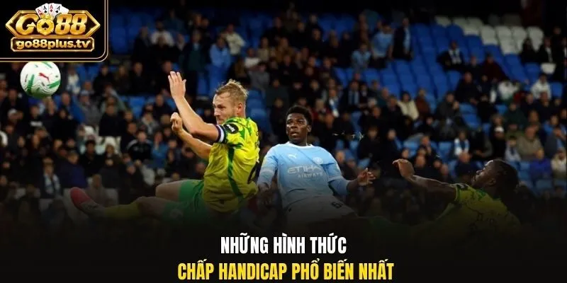 Những hình thức chấp handicap phổ biến nhất