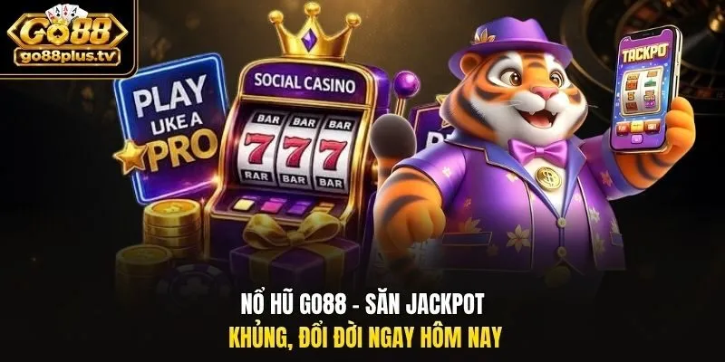 Nổ hũ Go88 - Săn Jackpot khủng, đổi đời ngay hôm nay