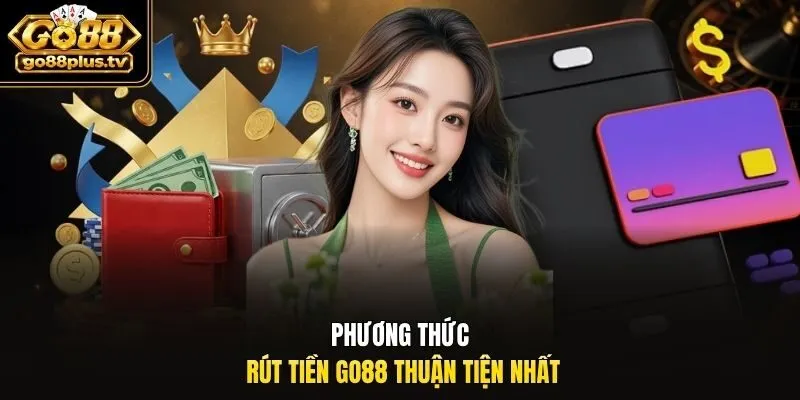 Phương thức rút tiền Go88 thuận tiện nhất