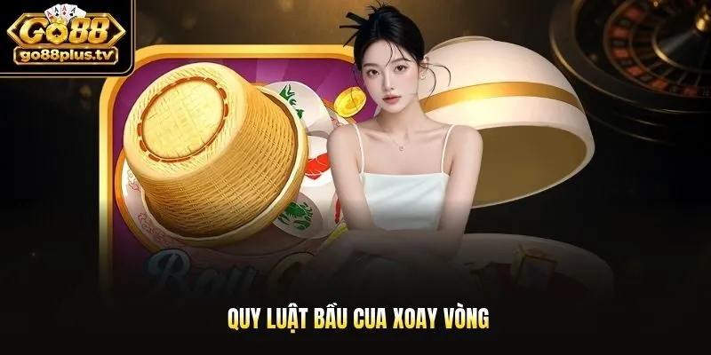 Quy luật bầu cua xoay vòng