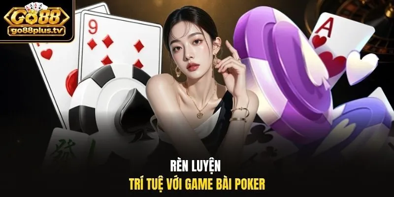 Rèn luyện trí tuệ với game bài Poker