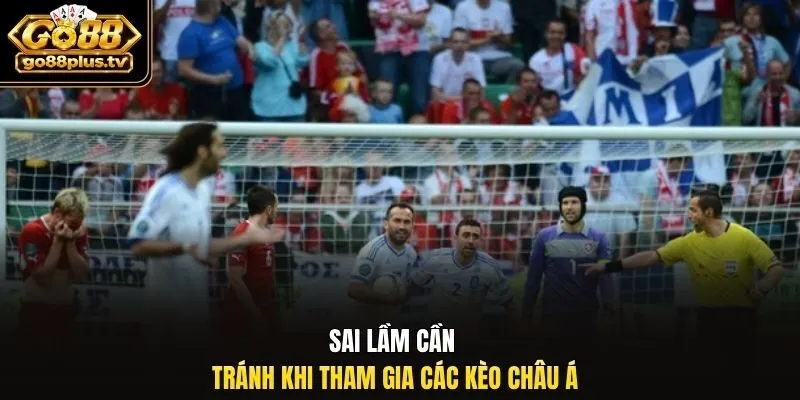 Sai lầm cần tránh khi tham gia các kèo châu Á