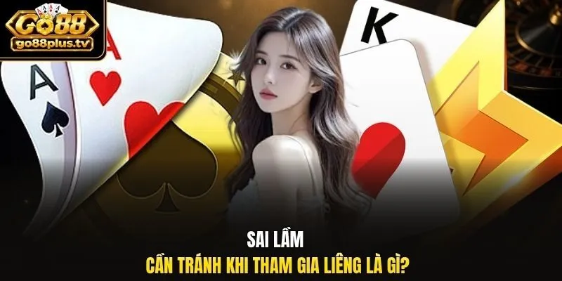 Sai lầm cần tránh khi tham gia liêng là gì?