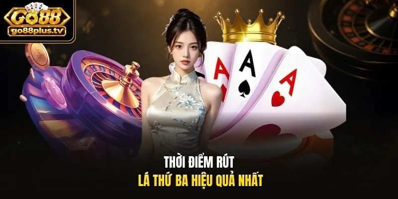 Thời điểm rút lá thứ ba hiệu quả nhất