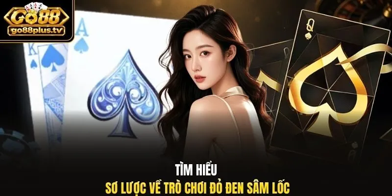 Tìm hiểu sơ lược về trò chơi đỏ đen Sâm Lốc