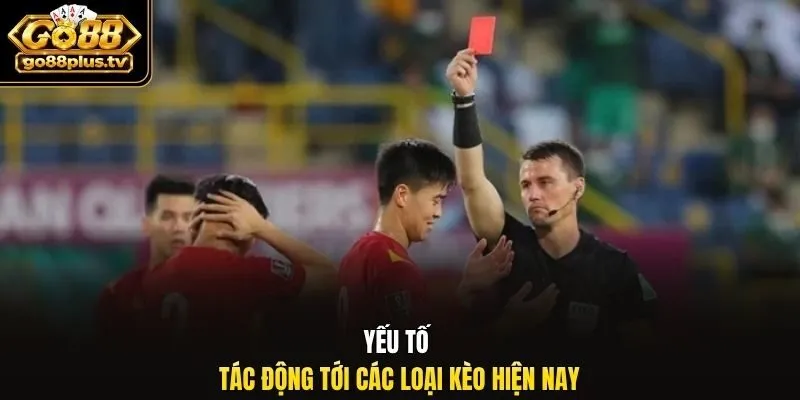 Yếu tố tác động tới các loại kèo hiện nay